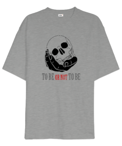 To Be Or Not To Be - Olmak Ya Da Olmamak Oversize Unisex Tişört