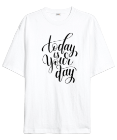 Today is Your Day Oversize Unisex Tişört