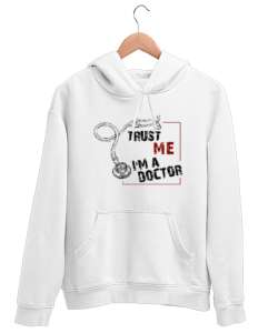 Trust Me I am Doctor - Bana Güvenin Ben Doktorum Beyaz Unisex Kapşonlu Sweatshirt