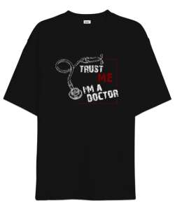 Trust Me I am Doctor - Bana Güvenin Ben Doktorum Siyah Oversize Unisex Tişört