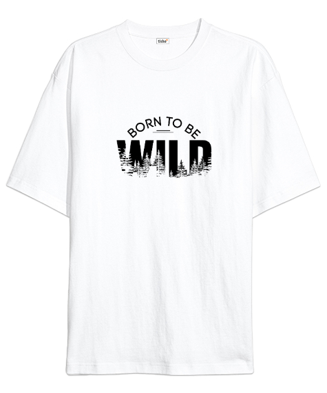 Tisho - Vahşi Doğdum - Born To Be Wild Beyaz Oversize Unisex Tişört