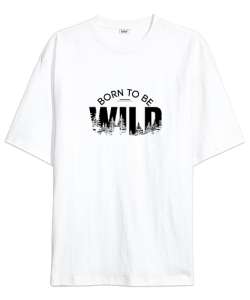 Vahşi Doğdum - Born To Be Wild Beyaz Oversize Unisex Tişört