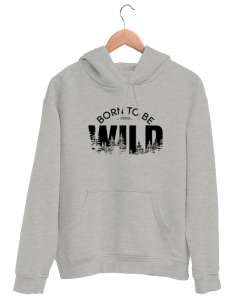 Vahşi Doğdum - Born To Be Wild Gri Unisex Kapşonlu Sweatshirt