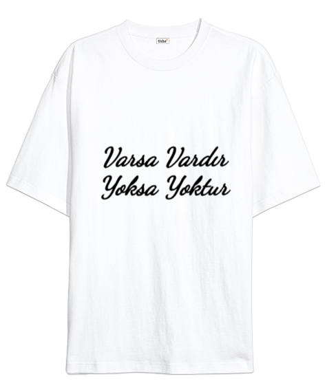 Tisho - Varsa Vardır Yoksa Yoktur Beyaz Oversize Unisex Tişört