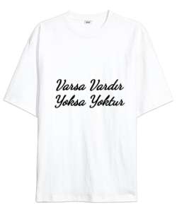 Varsa Vardır Yoksa Yoktur Beyaz Oversize Unisex Tişört