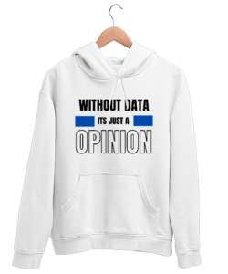 Veri Olmadan Bu Sadece Bir Görüş Without Data Its Just a Opinion Veri bilimci yazılımcı özel tasarım Beyaz Unisex Kapşonlu Sweatshirt