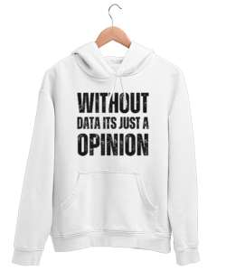 Veri Olmadan Bu Sadece Bir Görüş Without Data Its Just a Opinion Veri bilimci yazılımcı özel tasarım Beyaz Unisex Kapşonlu Sweatshirt