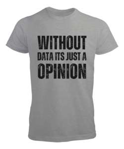 Veri Olmadan Bu Sadece Bir Görüş Without Data Its Just a Opinion Veri bilimci yazılımcı özel tasarım Gri Erkek Tişört