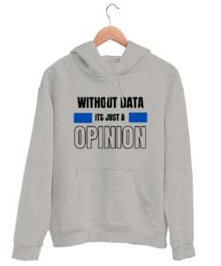 Veri Olmadan Bu Sadece Bir Görüş Without Data Its Just a Opinion Veri bilimci yazılımcı özel tasarım Gri Unisex Kapşonlu Sweatshirt