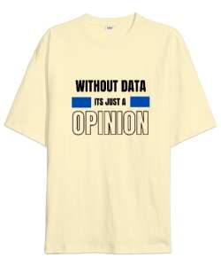 Veri Olmadan Bu Sadece Bir Görüş Without Data Its Just a Opinion Veri bilimci yazılımcı özel tasarım Krem Oversize Unisex Tişört