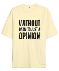 Veri Olmadan Bu Sadece Bir Görüş Without Data Its Just a Opinion Veri bilimci yazılımcı özel tasarım Krem Oversize Unisex Tişört