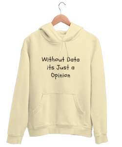 Veri Olmadan Bu Sadece Bir Görüş Without Data Its Just a Opinion Veri bilimci yazılımcı özel tasarım Krem Unisex Kapşonlu Sweatshirt