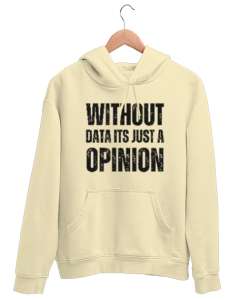 Veri Olmadan Bu Sadece Bir Görüş Without Data Its Just a Opinion Veri bilimci yazılımcı özel tasarım Krem Unisex Kapşonlu Sweatshirt