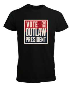 Vote for the Outlaw President Siyah Erkek Tişört