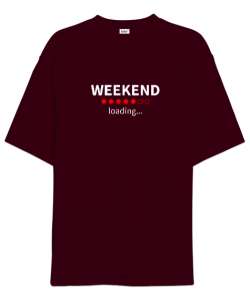 Weekend Loading - Hafta Sonu Yükleniyor Bordo Oversize Unisex Tişört