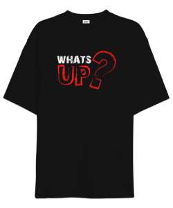 Whats Up? - Slogan Siyah Oversize Unisex Tişört