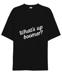 WHATS UP BOOMER? Oversize Unisex Tişört