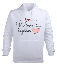 When We Were Together Erkek Kapüşonlu Hoodie Sweatshirt