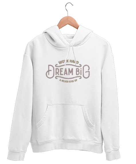 Tisho - Work Hard Dream Big - Çalış Büyük Hayaller Kur Pes Etme Beyaz Unisex Kapşonlu Sweatshirt