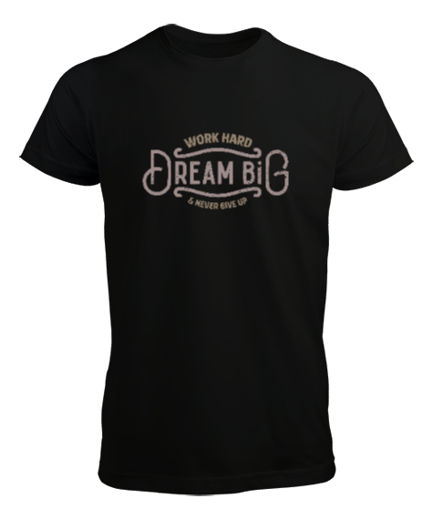 Tisho - Work Hard Dream Big - Çalış Büyük Hayaller Kur Pes Etme Siyah Erkek Tişört