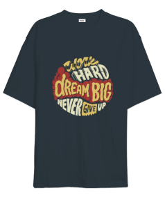 Work Hard Dream Big Never Give Up Vücut Geliştirme GYM Bodybuilding Fitness Baskılı Oversize Unisex Tişört