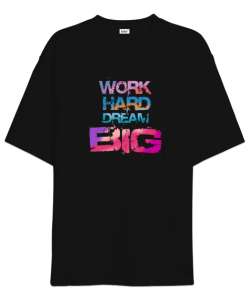 Work Hard Dream Big Siyah Oversize Unisex Tişört