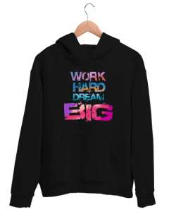 Work Hard Dream Big Siyah Unisex Kapşonlu Sweatshirt