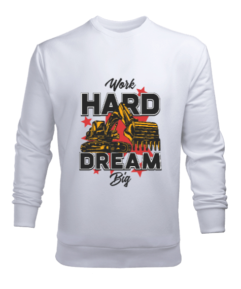 Work Hard Dream Big Tarz Beyaz Erkek Sweatshirt