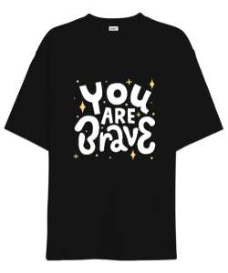 You Are Brave Siyah Oversize Unisex Tişört