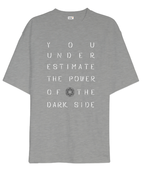 You Underestimate The Power Of The Dark Side Baskılı Gri Oversize Unisex Tişört