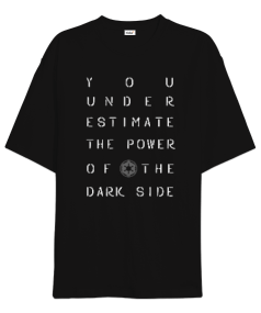 You Underestimate The Power Of The Dark Side Baskılı Siyah Oversize Unisex Tişört